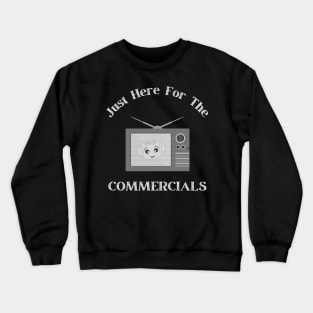 I’m Just Here For The Commercials Crewneck Sweatshirt